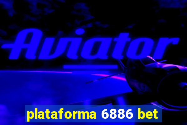 plataforma 6886 bet